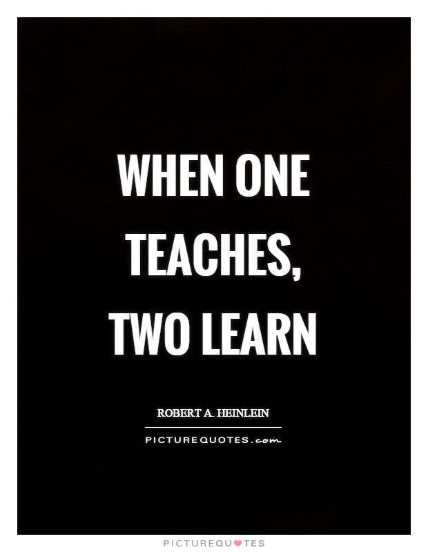 When one teaches, two learn Picture Quote #1