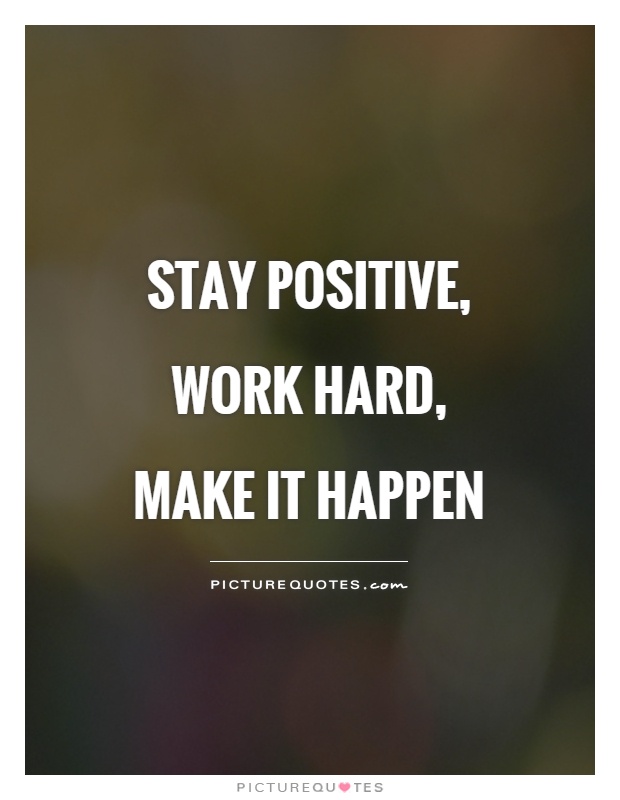 Stay positive, work hard, make it happen Picture Quote #1