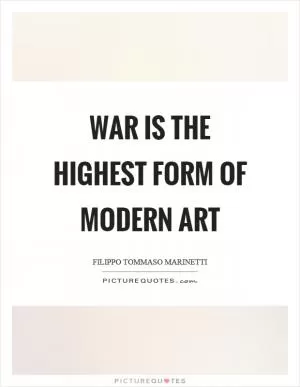 War is the highest form of modern art Picture Quote #1