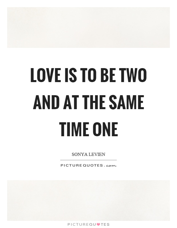 Love is to be two and at the same time one Picture Quote #1