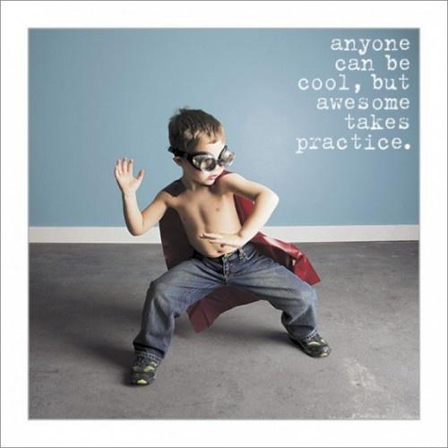 Anyone can be cool, but awesome takes practice Picture Quote #1