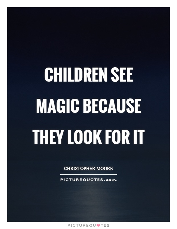 Children see magic because they look for it Picture Quote #1