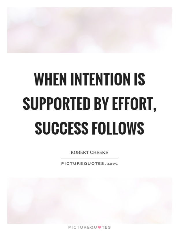 When intention is supported by effort, success follows Picture Quote #1