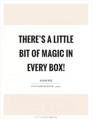 There’s a little bit of magic in every box! Picture Quote #1