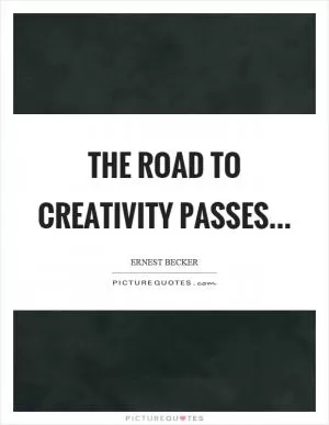 The road to creativity passes Picture Quote #1