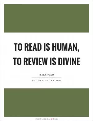 To read is human, to review is divine Picture Quote #1