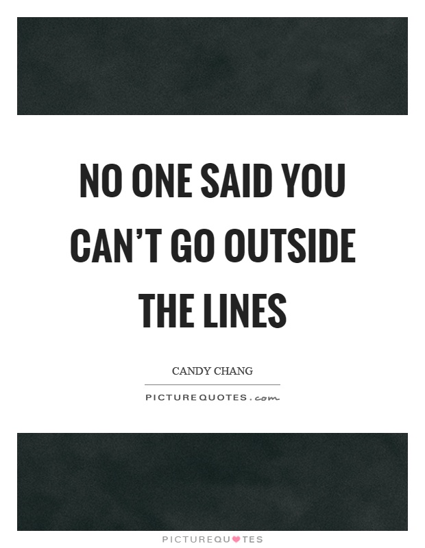 No one said you can't go outside the lines Picture Quote #1