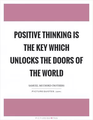 Positive thinking is the key which unlocks the doors of the world Picture Quote #1