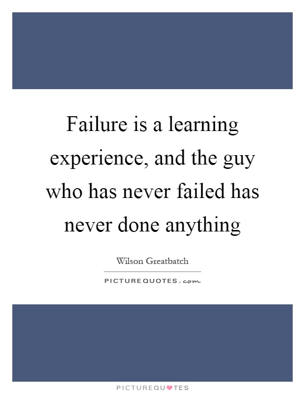 Failure is a learning experience, and the guy who has never failed has never done anything Picture Quote #1