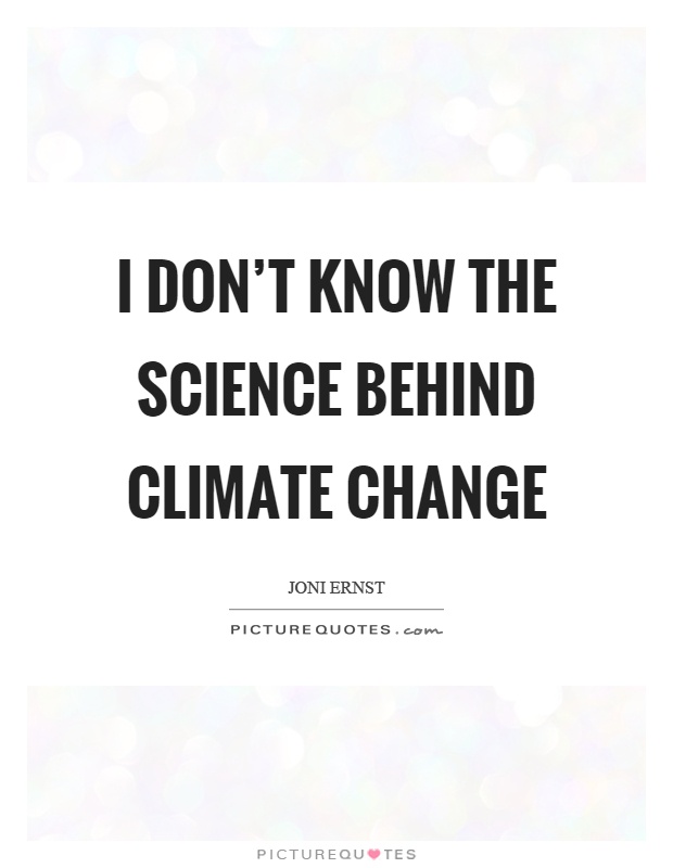 I don't know the science behind climate change Picture Quote #1