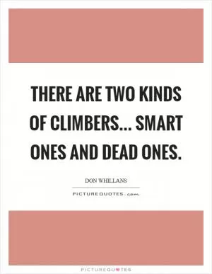 There are two kinds of climbers... smart ones and dead ones Picture Quote #1