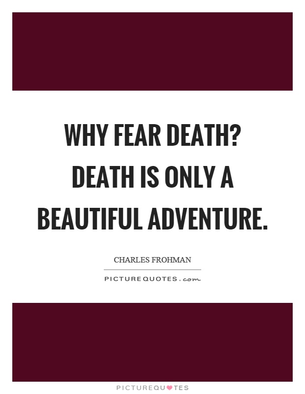 Why fear death? Death is only a beautiful adventure Picture Quote #1