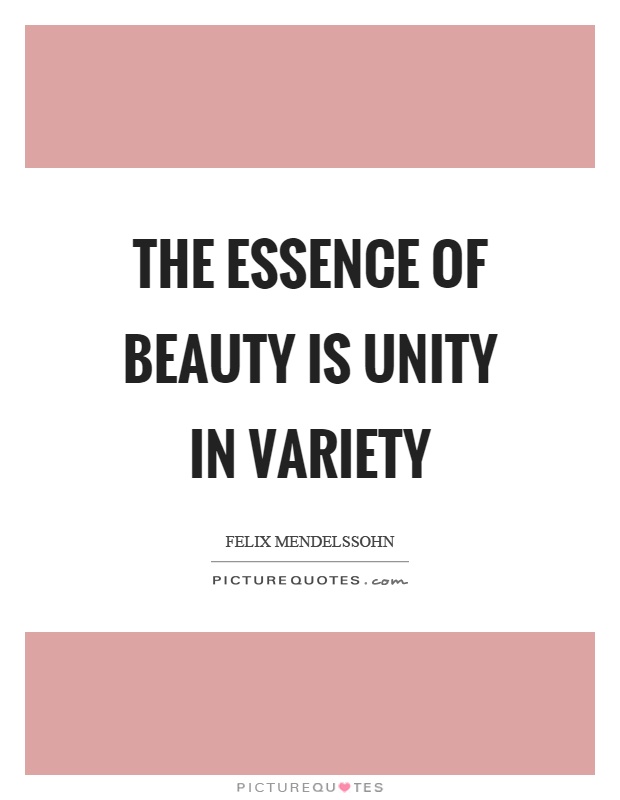 The essence of beauty is unity in variety Picture Quote #1