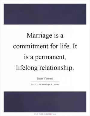 Marriage is a commitment for life. It is a permanent, lifelong relationship Picture Quote #1