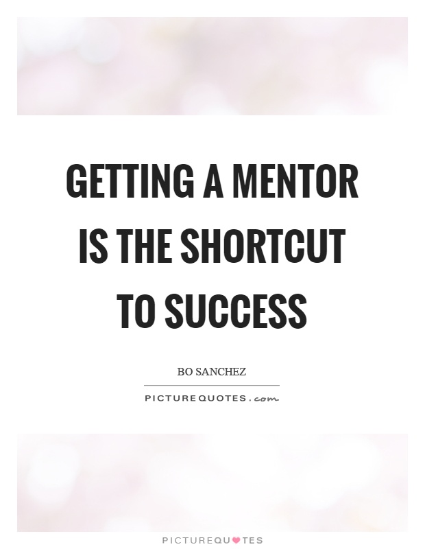 Getting a mentor is the shortcut to success Picture Quote #1