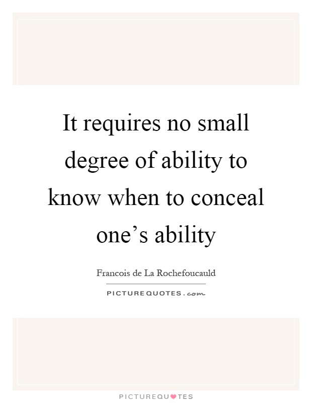 It requires no small degree of ability to know when to conceal one's ability Picture Quote #1