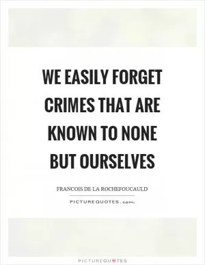 We easily forget crimes that are known to none but ourselves Picture Quote #1