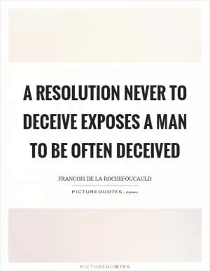 A resolution never to deceive exposes a man to be often deceived Picture Quote #1