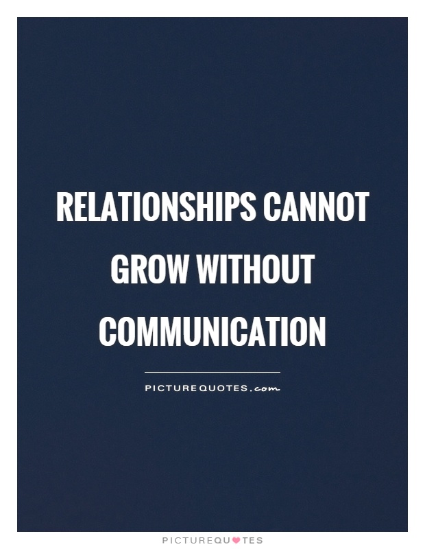 Relationships cannot grow without communication Picture Quote #1