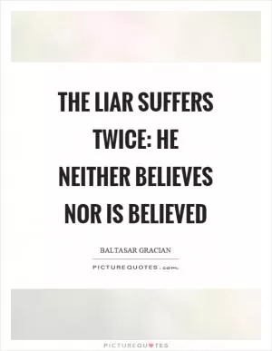 The liar suffers twice: he neither believes nor is believed Picture Quote #1