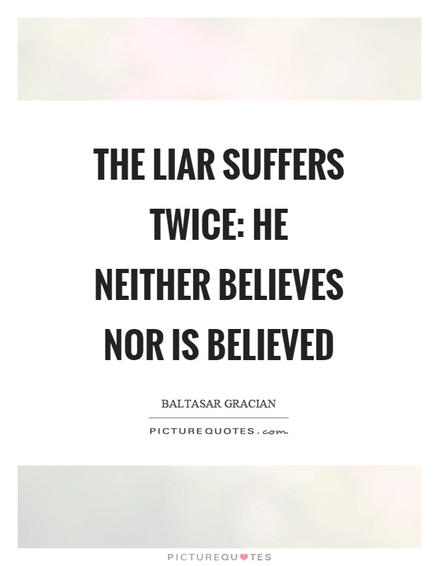 The liar suffers twice: he neither believes nor is believed Picture Quote #1