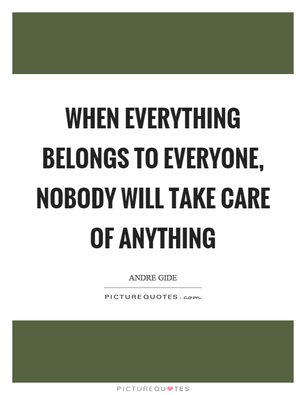 When everything belongs to everyone, nobody will take care of anything Picture Quote #1