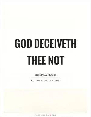 God deceiveth thee not Picture Quote #1
