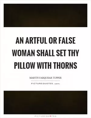 An artful or false woman shall set thy pillow with thorns Picture Quote #1