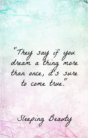 They say if you dream a thing more than once, it’s sure to come true Picture Quote #1