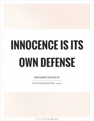 Innocence is its own defense Picture Quote #1