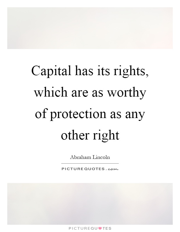 Capital has its rights, which are as worthy of protection as any other right Picture Quote #1