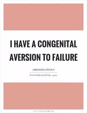 I have a congenital aversion to failure Picture Quote #1