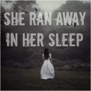 She ran away in her sleep Picture Quote #1