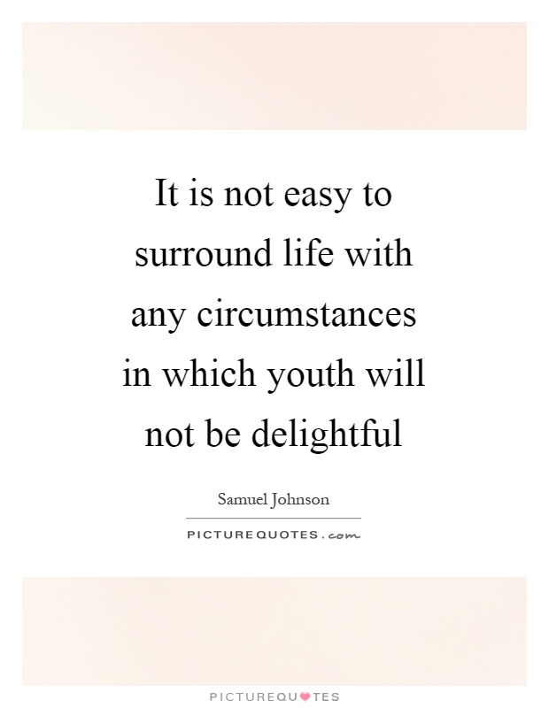 It is not easy to surround life with any circumstances in which youth will not be delightful Picture Quote #1