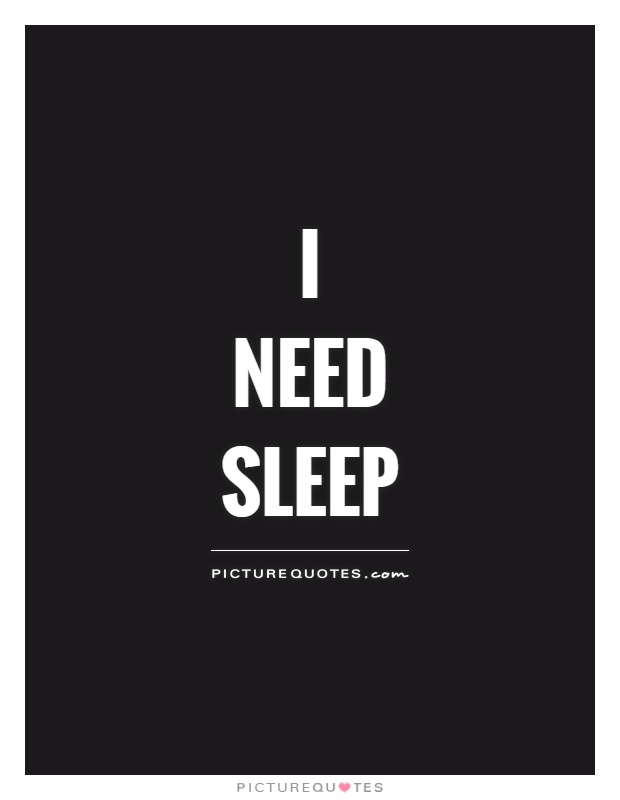 I  Need  Sleep Picture Quote #1