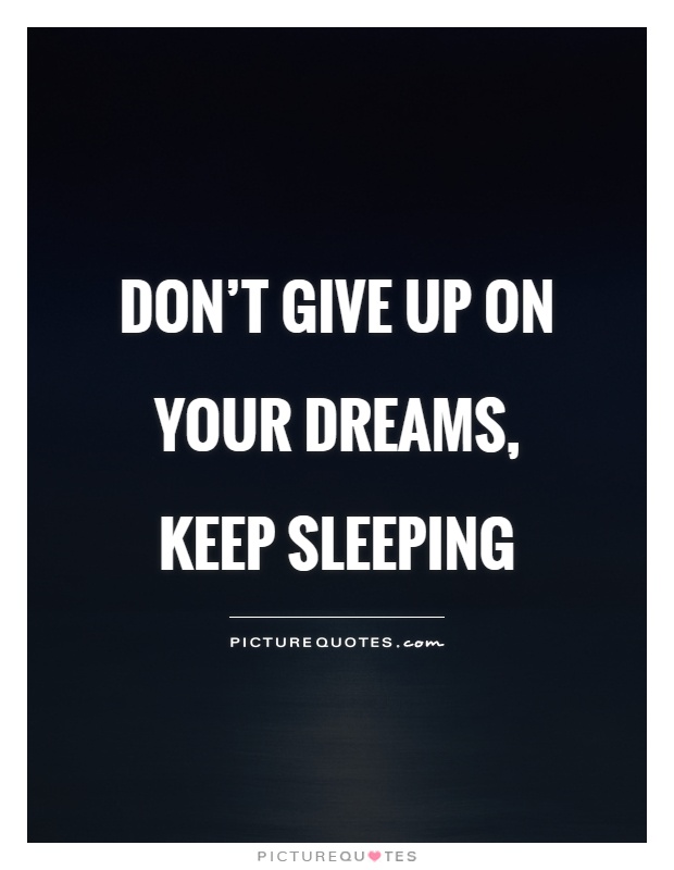 Don't give up on your dreams, keep sleeping Picture Quote #1