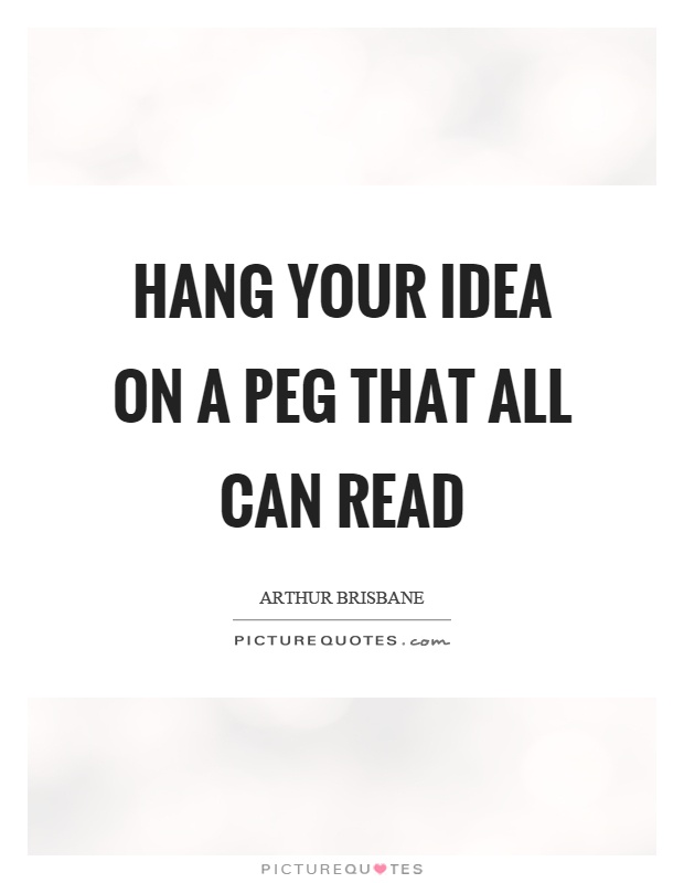 Hang your idea on a peg that all can read Picture Quote #1