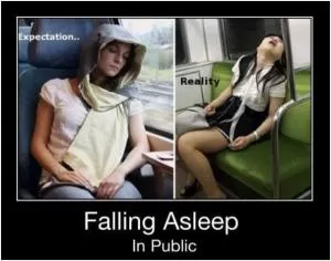 Falling asleep in public. Expectation. Reality Picture Quote #1