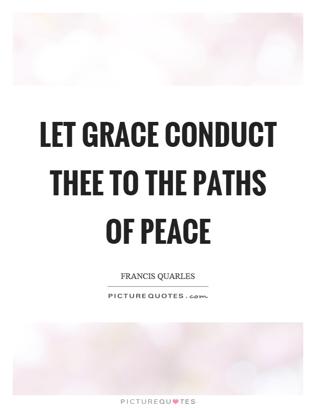 Let grace conduct thee to the paths of peace Picture Quote #1