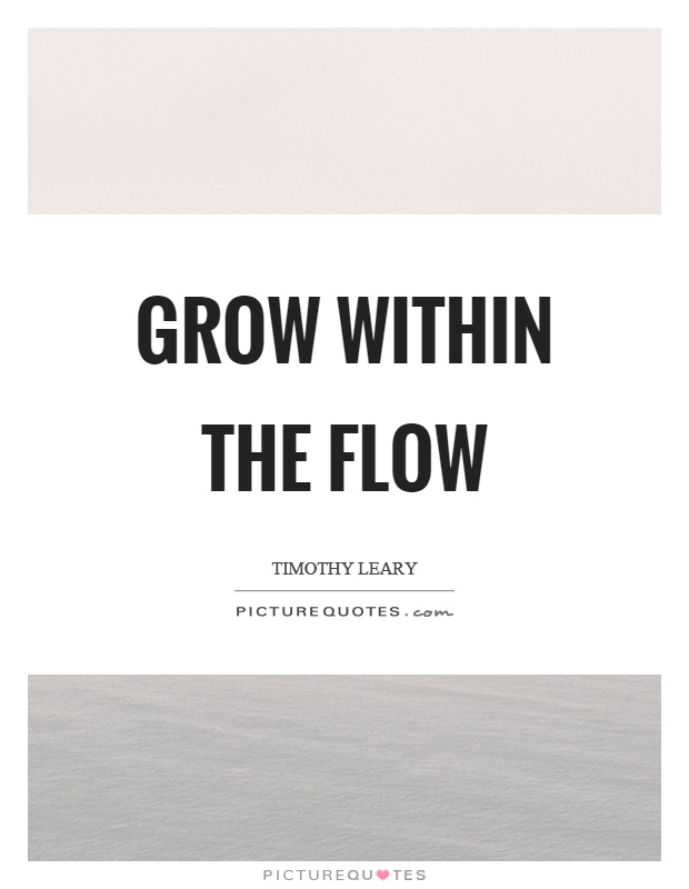 Grow within the flow Picture Quote #1