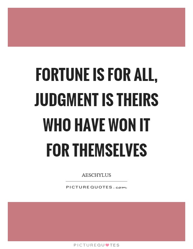 Fortune is for all, judgment is theirs who have won it for themselves Picture Quote #1