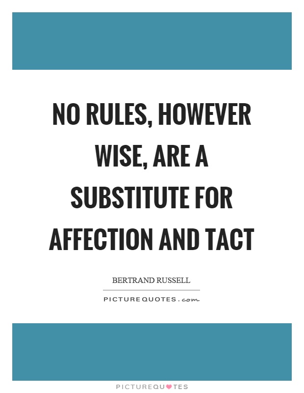 No rules, however wise, are a substitute for affection and tact Picture Quote #1
