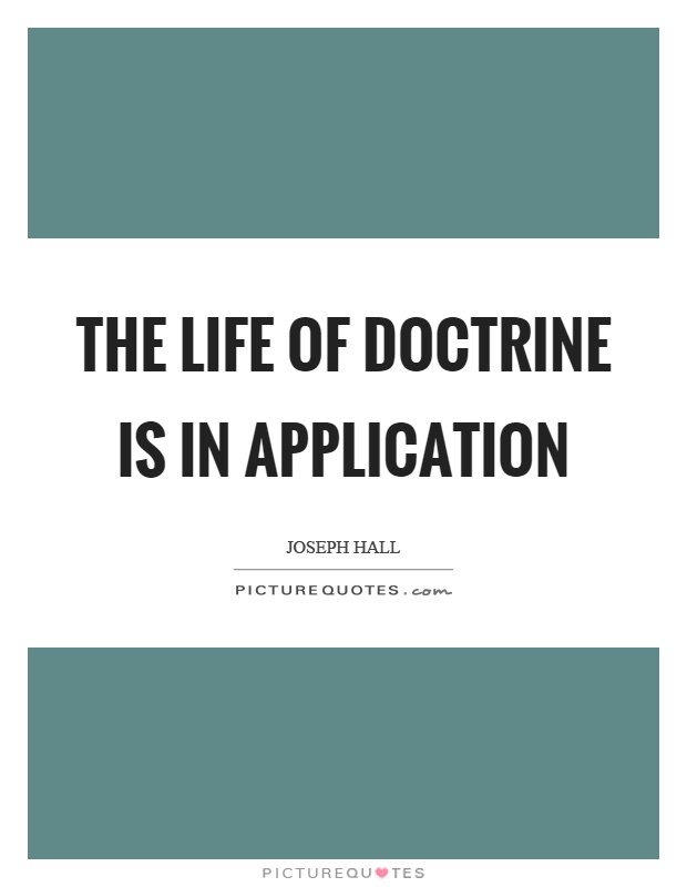 The life of doctrine is in application Picture Quote #1