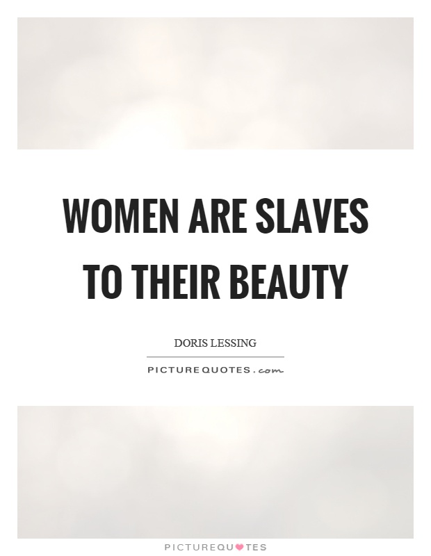 Women are slaves to their beauty Picture Quote #1