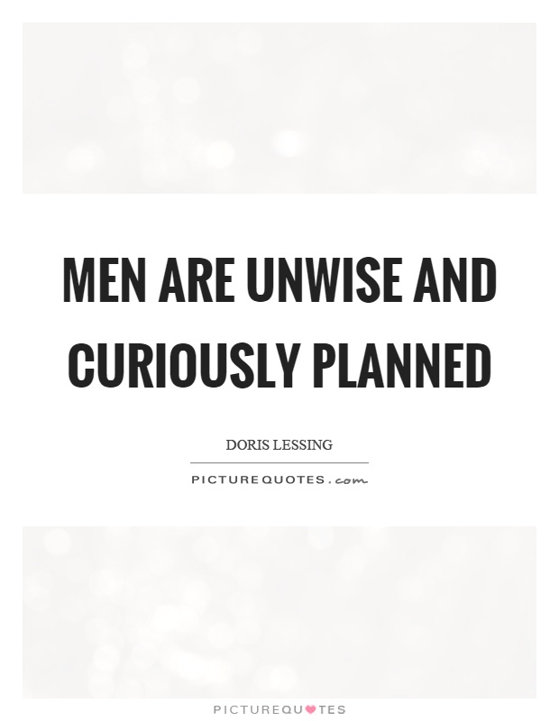 Men are unwise and curiously planned Picture Quote #1