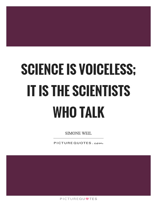 Science is voiceless; it is the scientists who talk Picture Quote #1