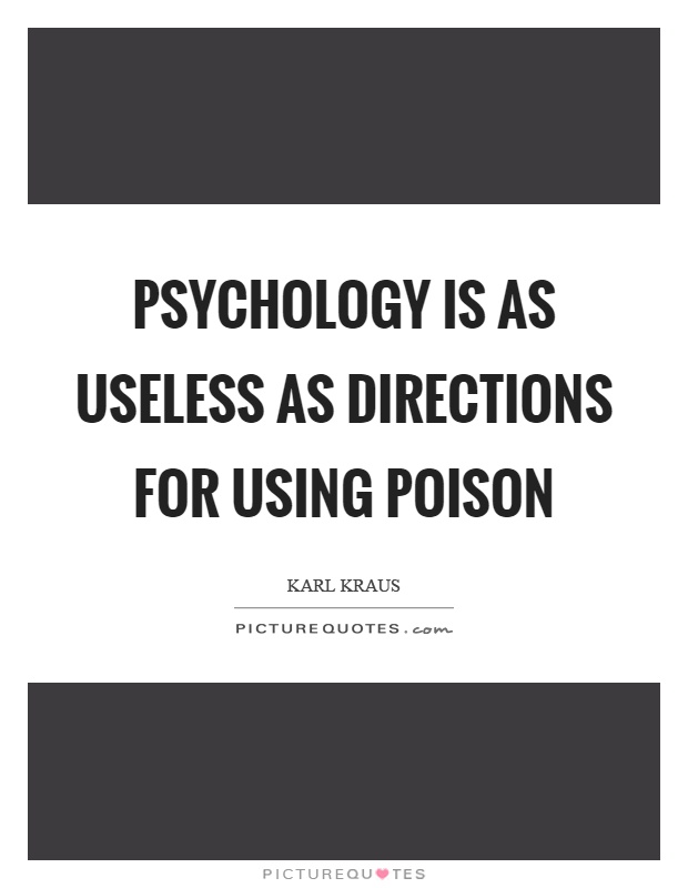 Psychology is as useless as directions for using poison Picture Quote #1