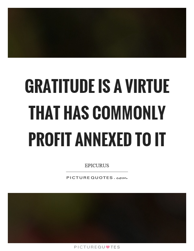 Gratitude is a virtue that has commonly profit annexed to it Picture Quote #1