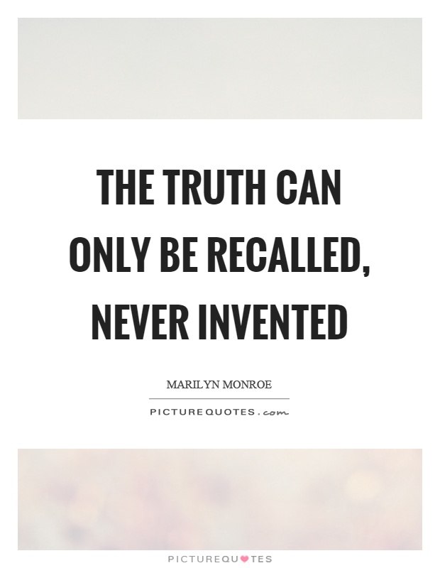 The truth can only be recalled, never invented Picture Quote #1