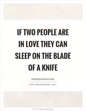 If two people are in love they can sleep on the blade of a knife Picture Quote #1